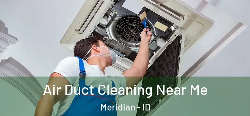  Air Duct Cleaning Near Me Meridian - ID