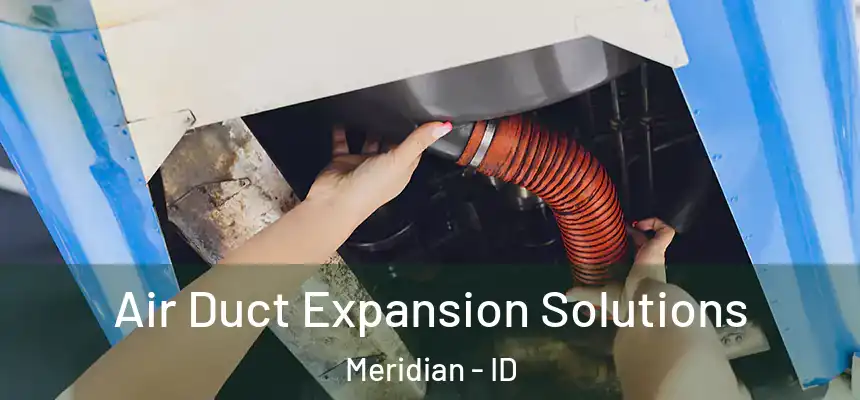 Air Duct Expansion Solutions Meridian - ID