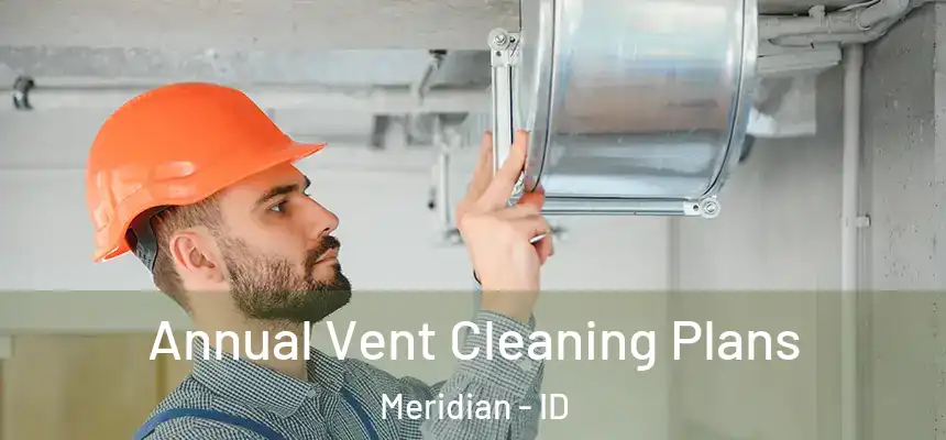  Annual Vent Cleaning Plans Meridian - ID