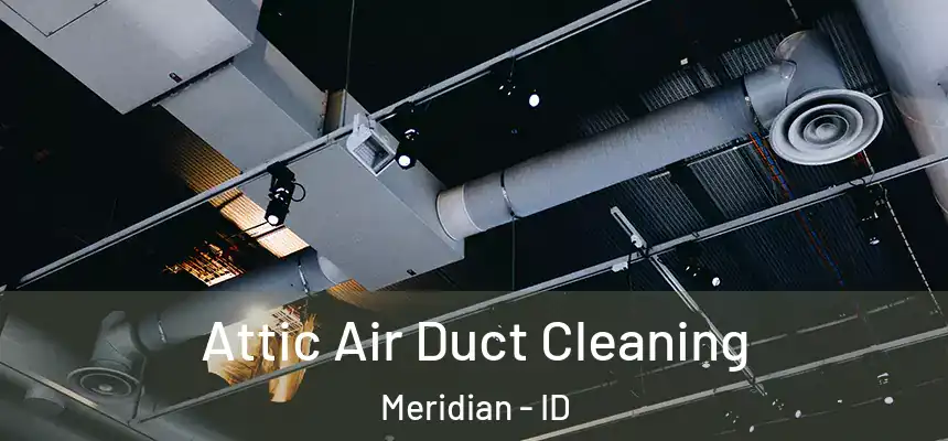  Attic Air Duct Cleaning Meridian - ID