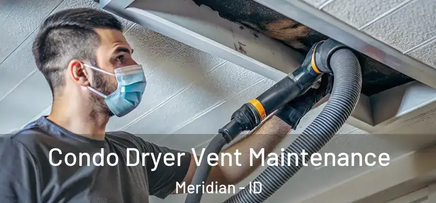 Condo Dryer Vent Maintenance Meridian - ID
