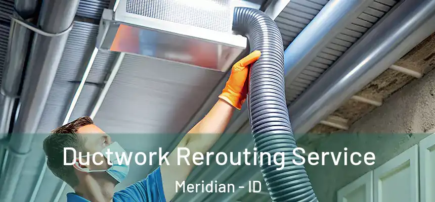 Ductwork Rerouting Service Meridian - ID