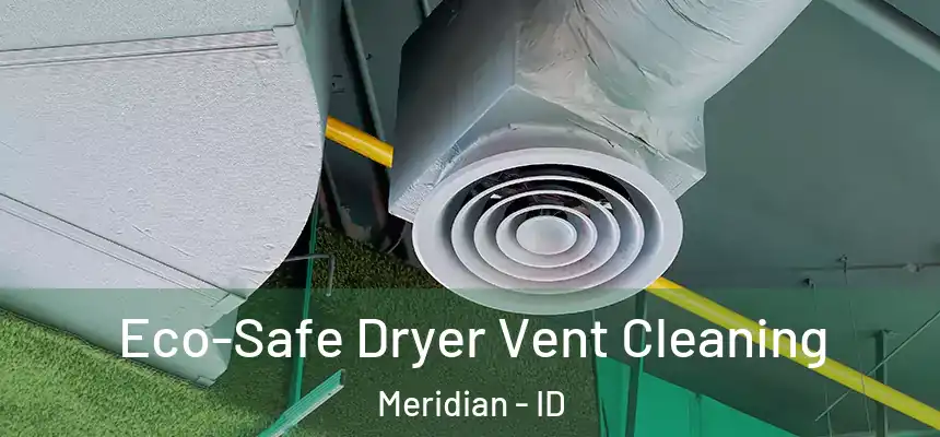  Eco-Safe Dryer Vent Cleaning Meridian - ID