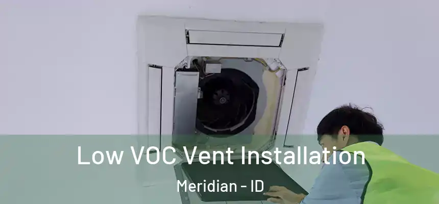  Low VOC Vent Installation Meridian - ID