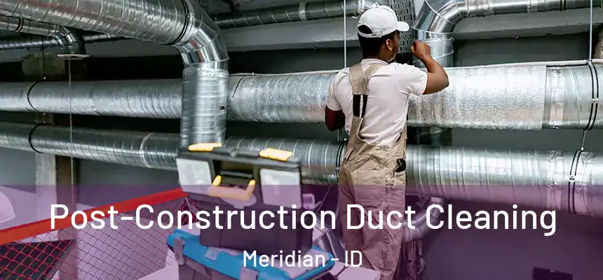  Post-Construction Duct Cleaning Meridian - ID